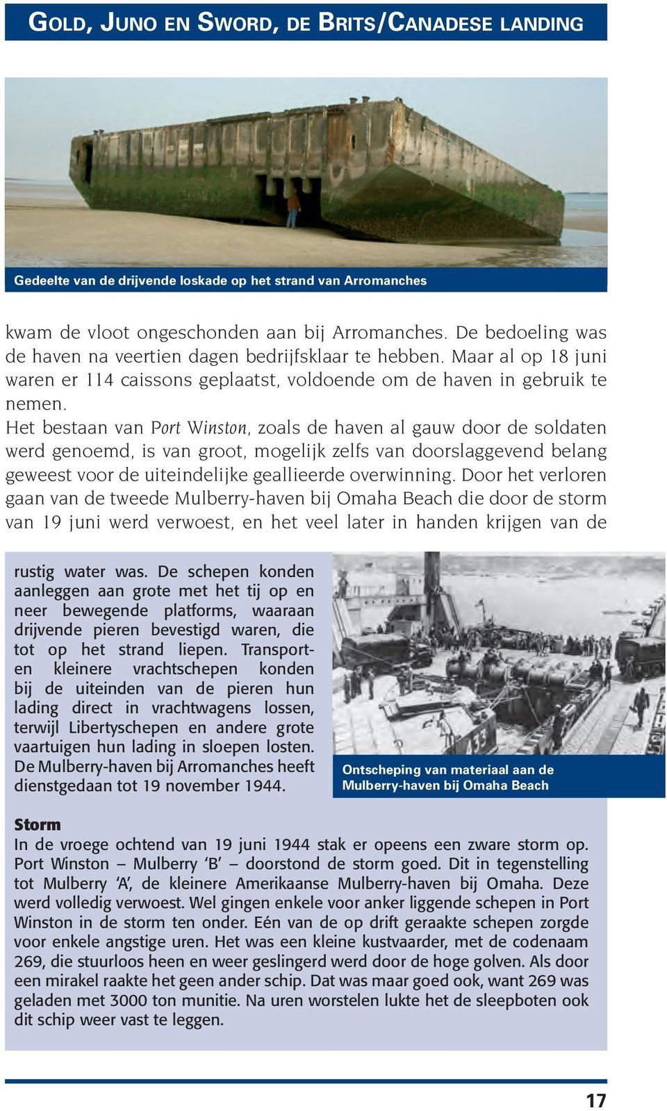 Het bestaan van Port Winston, zoals de haven al gauw door de soldaten werd genoemd, is van groot, mogelijk zelfs van doorslaggevend belang geweest voor de uiteindelijke geallieerde overwinning.