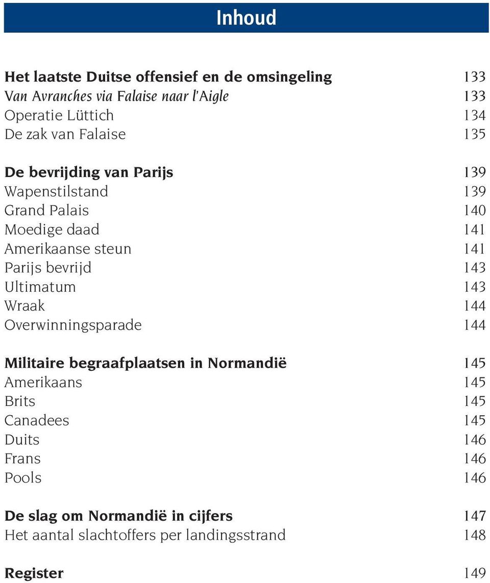 bevrijd 143 Ultimatum 143 Wraak 144 Overwinningsparade 144 Militaire begraafplaatsen in Normandië 145 Amerikaans 145 Brits 145