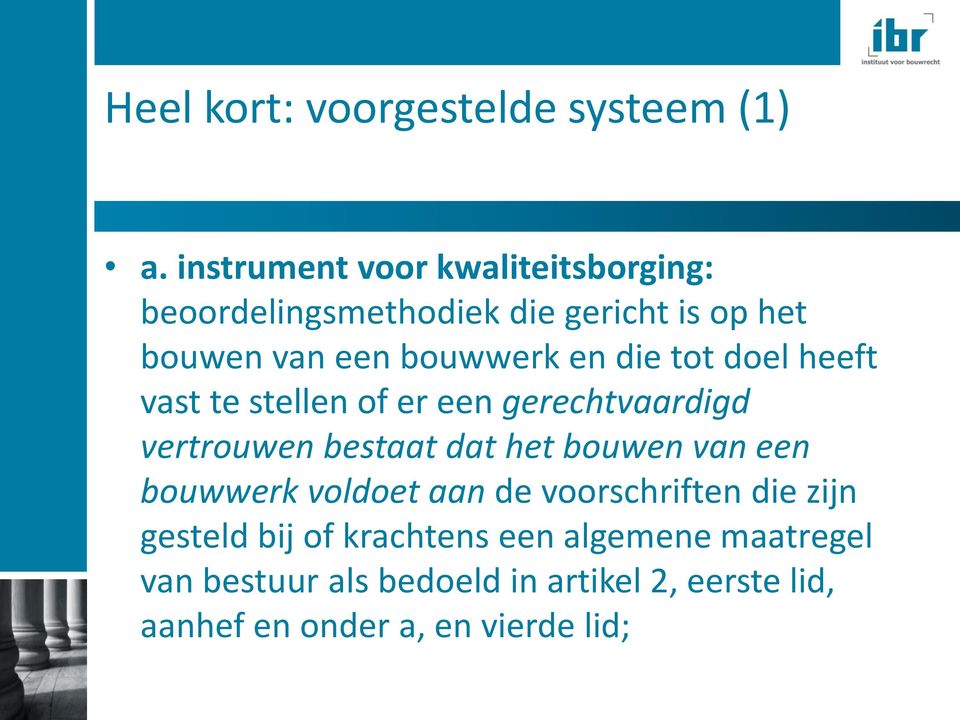 die tot doel heeft vast te stellen of er een gerechtvaardigd vertrouwen bestaat dat het bouwen van een