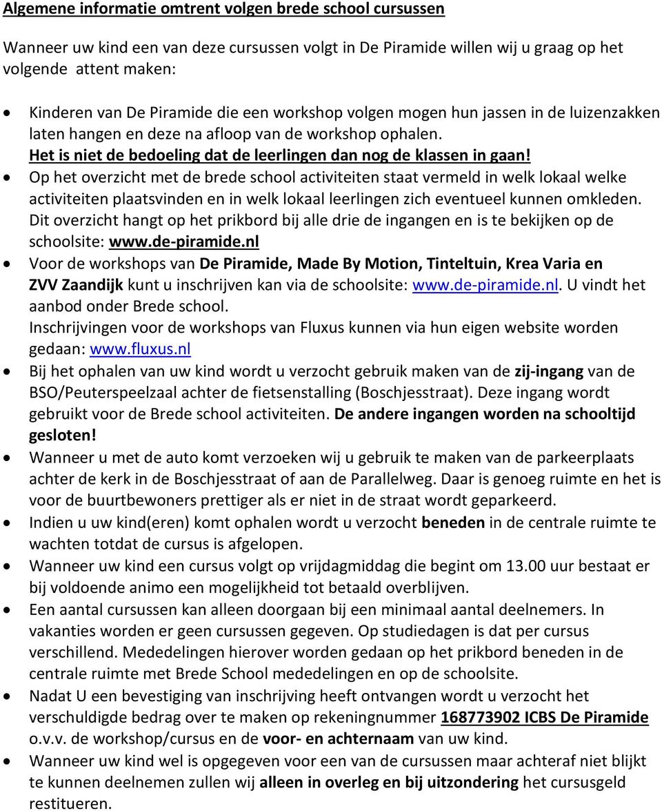 Op het overzicht met de brede school activiteiten staat vermeld in welk lokaal welke activiteiten plaatsvinden en in welk lokaal leerlingen zich eventueel kunnen omkleden.