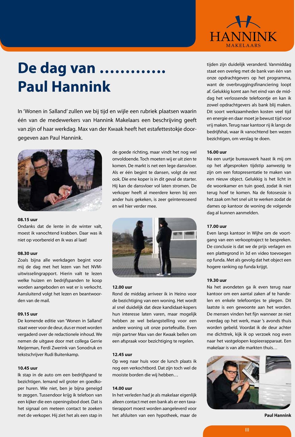Max van der Kwaak heeft het estafettestokje doorgegeven aan Paul Hannink. tijden zijn duidelijk veranderd.
