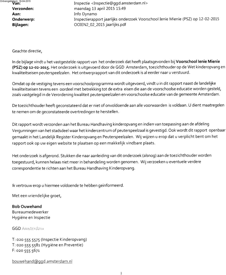 pdf Ontvangstdatum 16-04-2015 Geachte directie, In de bijlage vindt u het vastgestelde rapport van het onderzoek dat heeft plaatsgevonden bij Voorschool lenie Mienie (PSZ) op 12-02-2015.