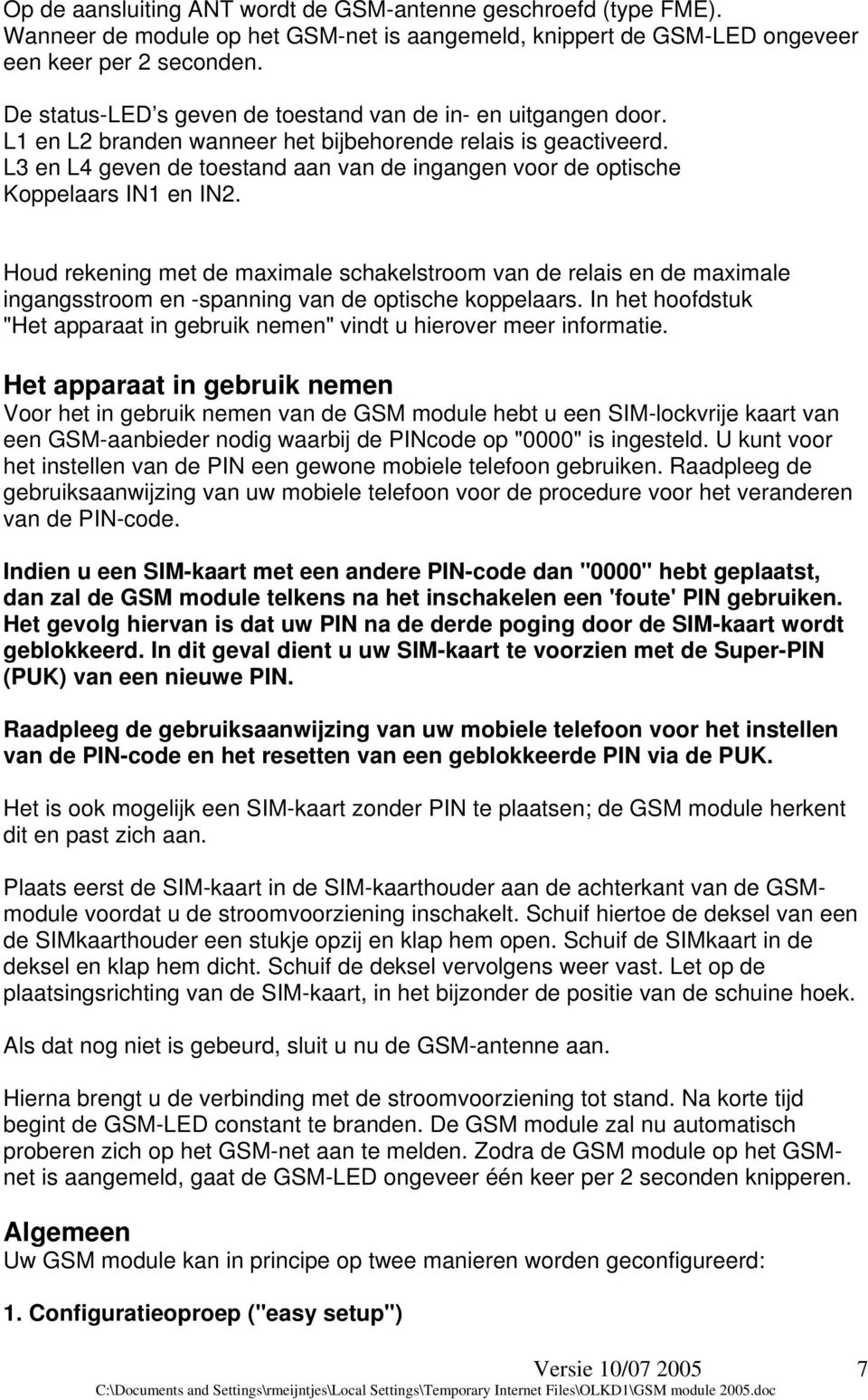 L3 en L4 geven de toestand aan van de ingangen voor de optische Koppelaars IN1 en IN2.