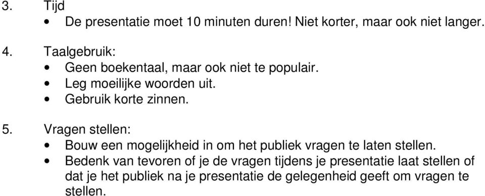 5. Vragen stellen: Bouw een mogelijkheid in om het publiek vragen te laten stellen.