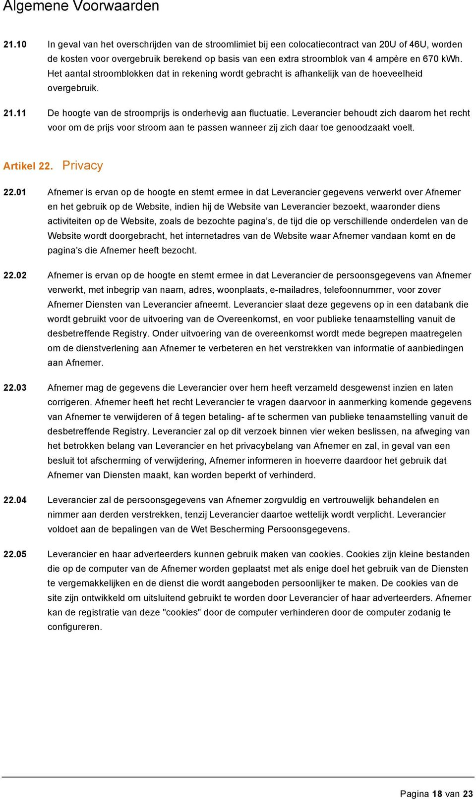 Leverancier behoudt zich daarom het recht voor om de prijs voor stroom aan te passen wanneer zij zich daar toe genoodzaakt voelt. Artikel 22. Privacy 22.