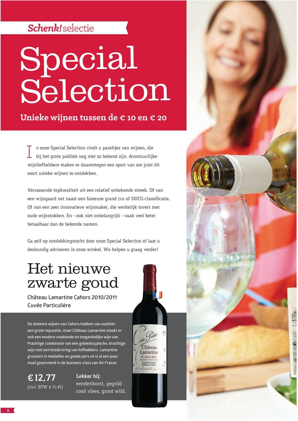 Of van een wijngaard net naast een fameuze grand cru of DOCG-classificatie. Of van een zeer innovatieve wijnmaker, die werkelijk tovert met oude wijnstokken.