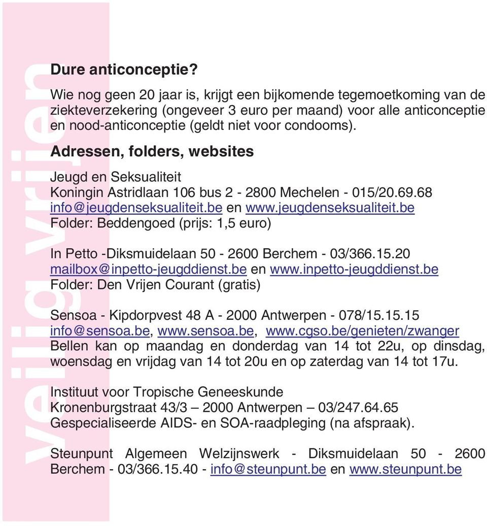 Adressen, folders, websites Jeugd en Seksualiteit Koningin Astridlaan 106 bus 2-2800 Mechelen - 015/20.69.68 info@jeugdenseksualiteit.