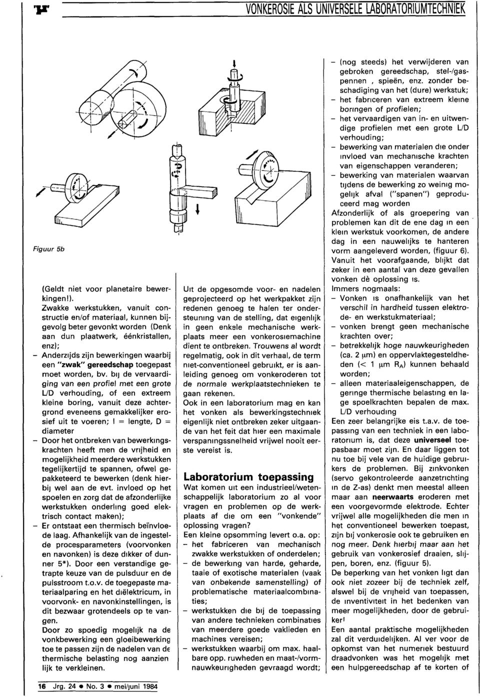 gereedschap toegepast moet worden, bv.