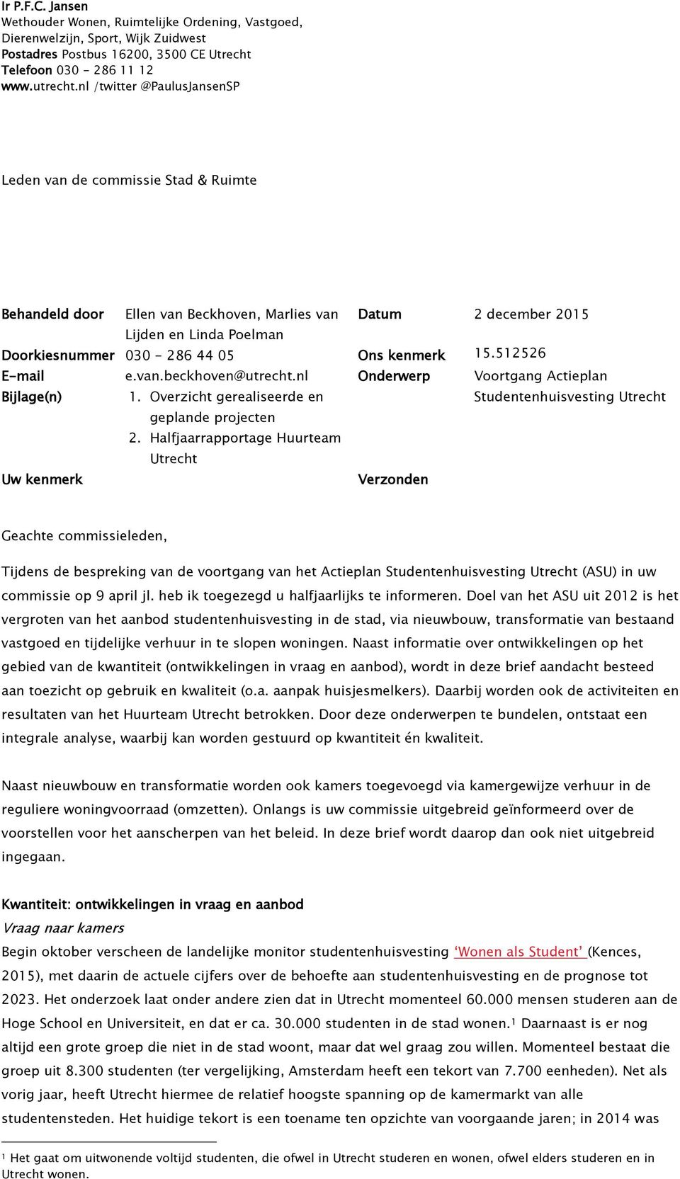 van.beckhoven@utrecht.nl Onderwerp Voortgang Actieplan Bijlage(n) 1. Overzicht gerealiseerde en geplande projecten 2.