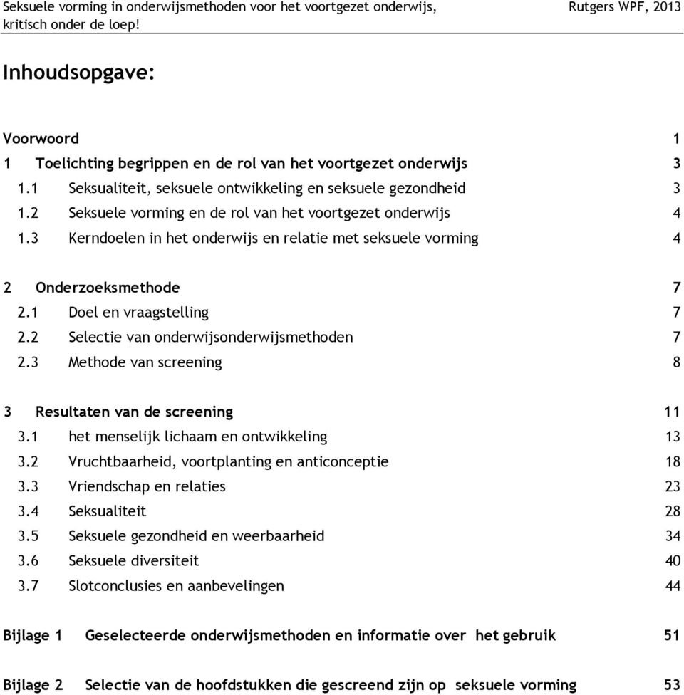 2 Seksuele vorming en de rol van het voortgezet onderwijs 4 1.3 Kerndoelen in het onderwijs en relatie met seksuele vorming 4 2 Onderzoeksmethode 7 2.1 Doel en vraagstelling 7 2.