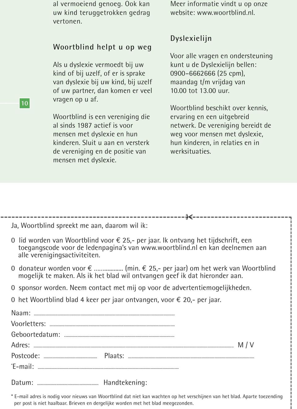 Woortblind is een vereniging die al sinds 1987 actief is voor mensen met dyslexie en hun kinderen. Sluit u aan en versterk de vereniging en de positie van mensen met dyslexie.