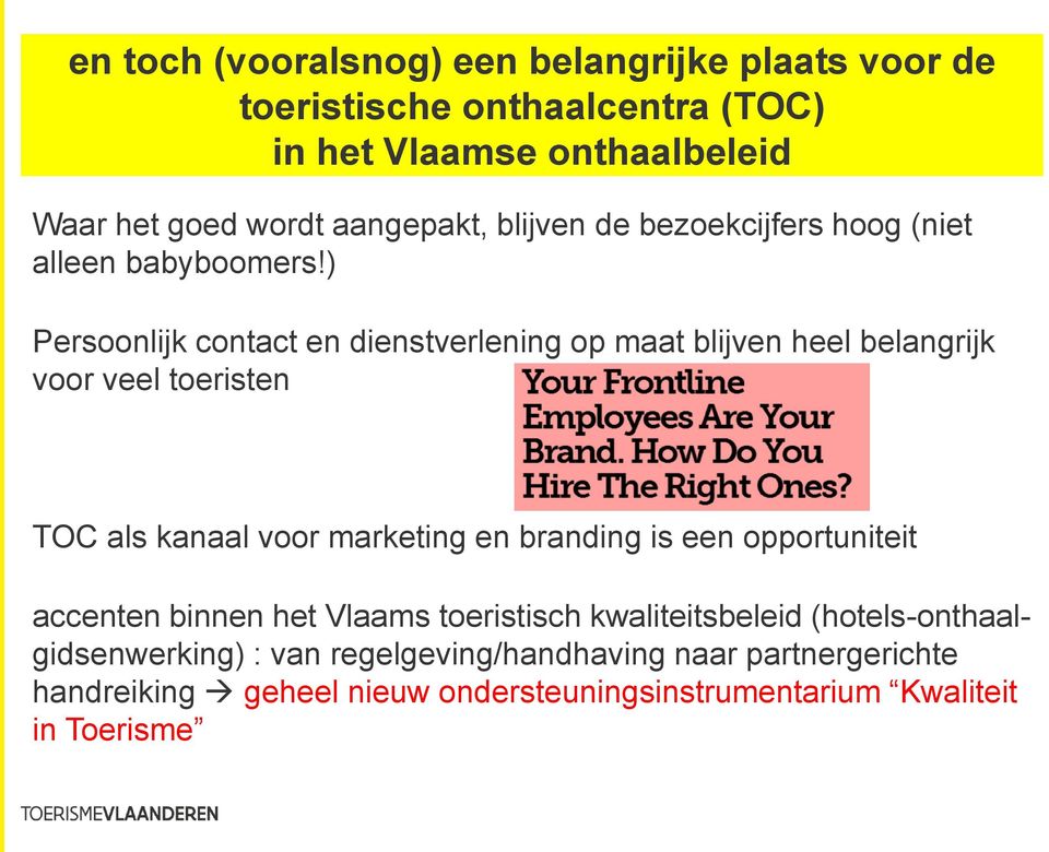 ) Persoonlijk contact en dienstverlening op maat blijven heel belangrijk voor veel toeristen TOC als kanaal voor marketing en branding is een