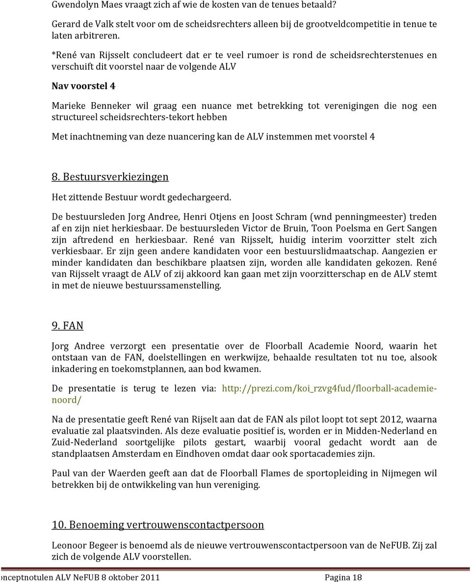 betrekking tot verenigingen die nog een structureel scheidsrechters- tekort hebben Met inachtneming van deze nuancering kan de ALV instemmen met voorstel 4 8.