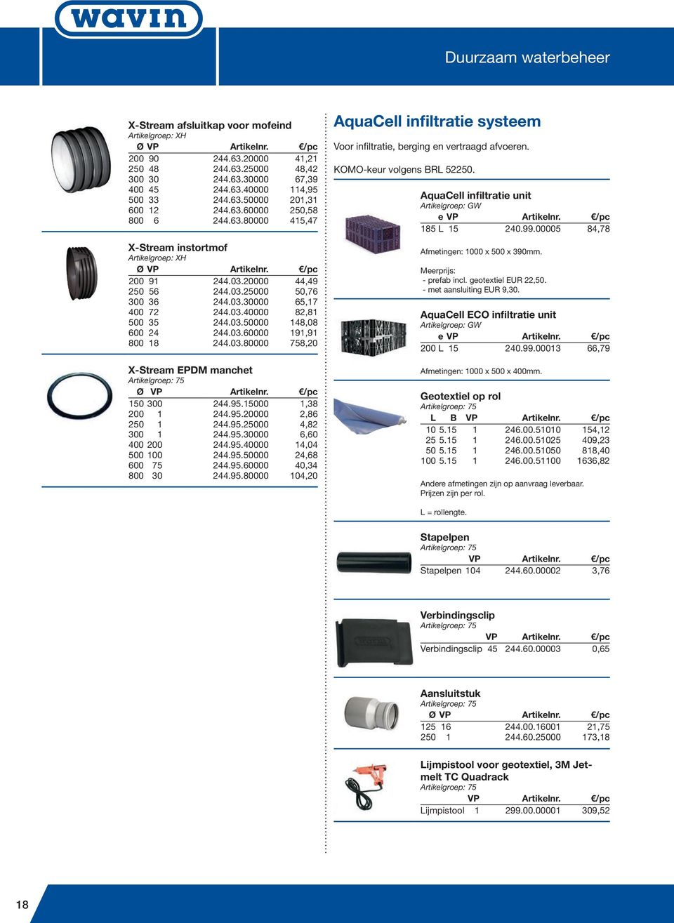 03.60000 191,91 800 18 244.03.80000 758,20 X-Stream EPDM manchet Artikelgroep: 75 150 300 244.95.15000 1,38 200 1 244.95.20000 2,86 250 1 244.95.25000 4,82 300 1 244.95.30000 6,60 400 200 244.95.40000 14,04 500 100 244.