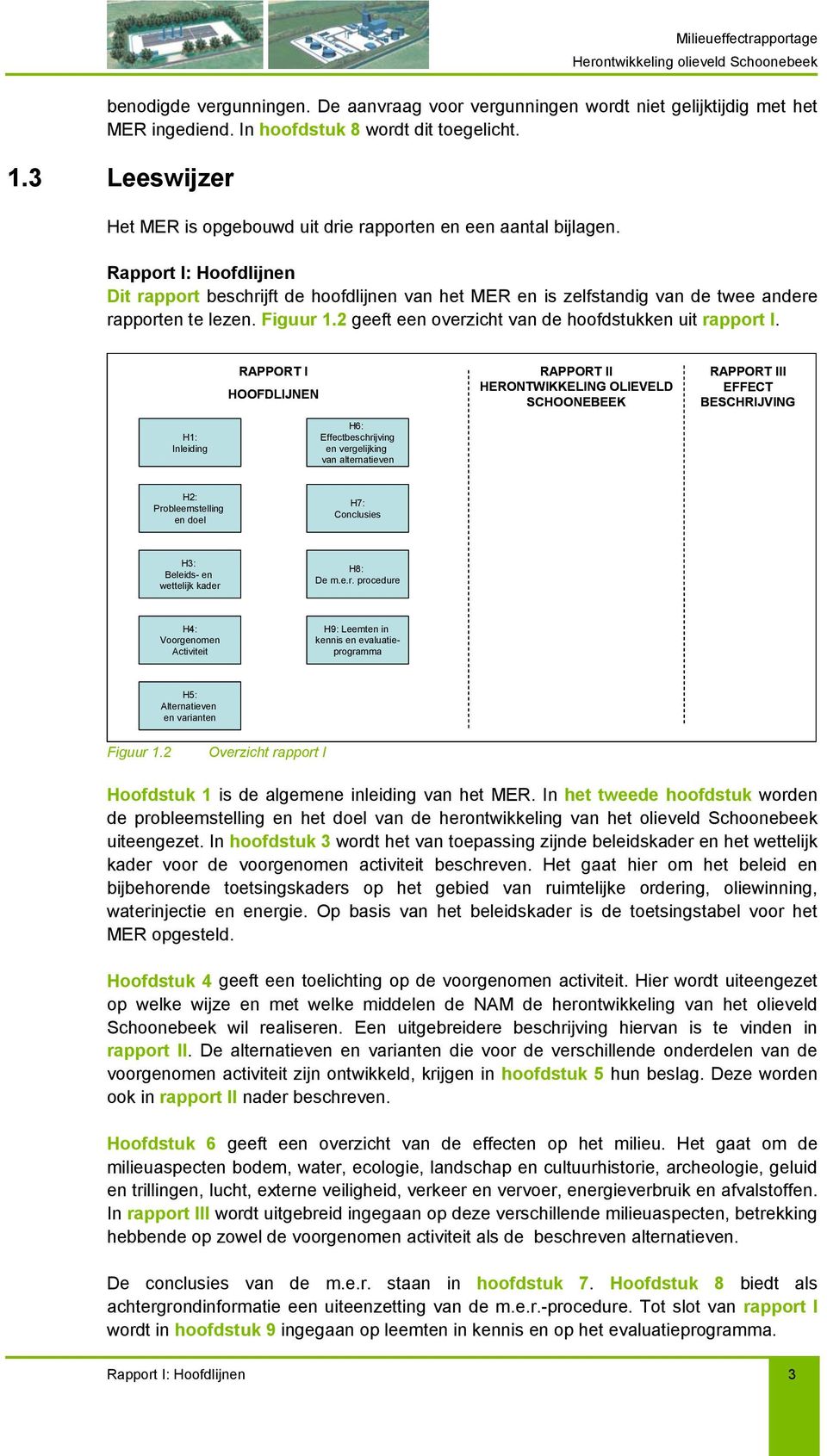 Rapport I: Hoofdlijnen Dit rapport beschrijft de hoofdlijnen van het MER en is zelfstandig van de twee andere rapporten te lezen. Figuur 1.2 geeft een overzicht van de hoofdstukken uit rapport I.