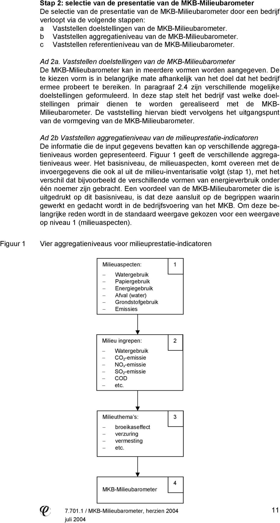 Vaststellen doelstellingen van de MKB-Milieubarometer De MKB-Milieubarometer kan in meerdere vormen worden aangegeven.