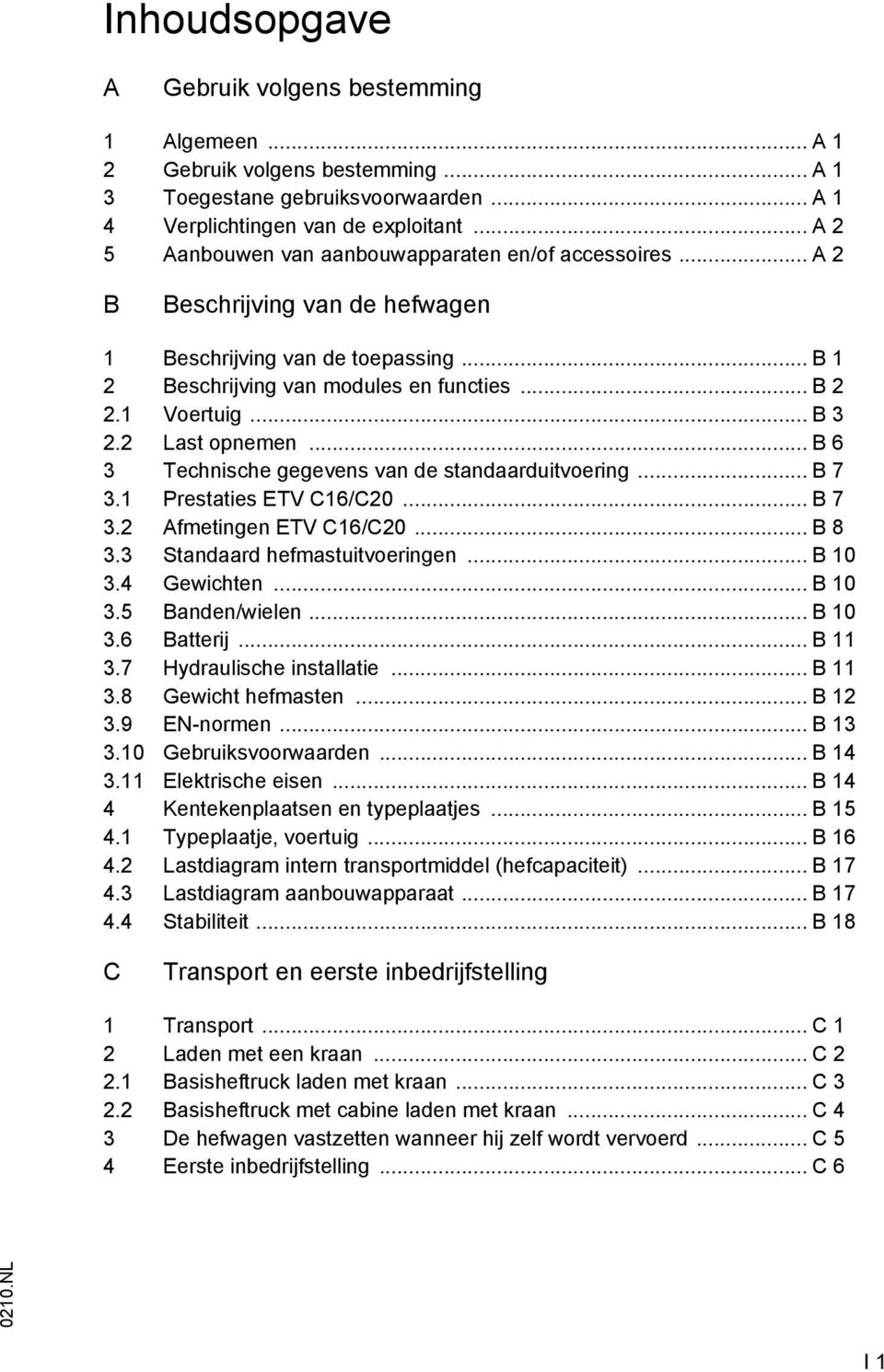 .. B 3 2.2 Last opnemen... B 6 3 Technische gegevens van de standaarduitvoering... B 7 3.1 Prestaties ETV C16/C20... B 7 3.2 Afmetingen ETV C16/C20... B 8 3.3 Standaard hefmastuitvoeringen... B 10 3.