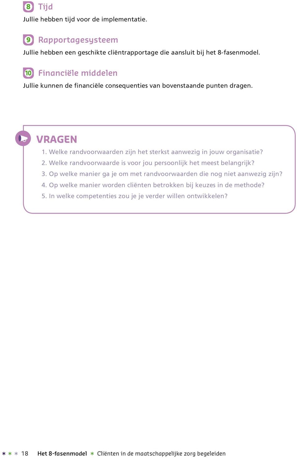 Welke randvoorwaarden zijn het sterkst aanwezig in jouw organisatie? 2. Welke randvoorwaarde is voor jou persoonlijk het meest belangrijk? 3.