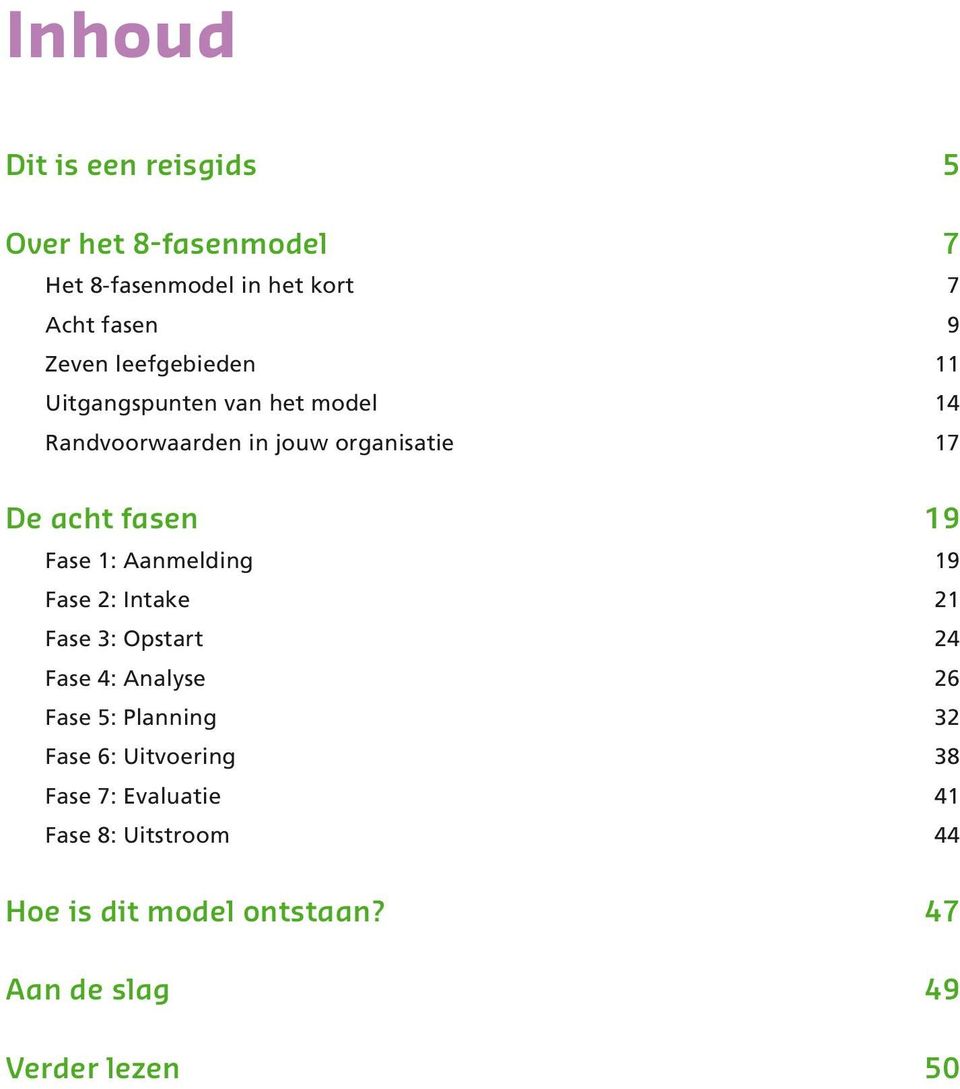 Fase 1: Aanmelding 19 Fase 2: Intake 21 Fase 3: Opstart 24 Fase 4: Analyse 26 Fase 5: Planning 32 Fase 6: