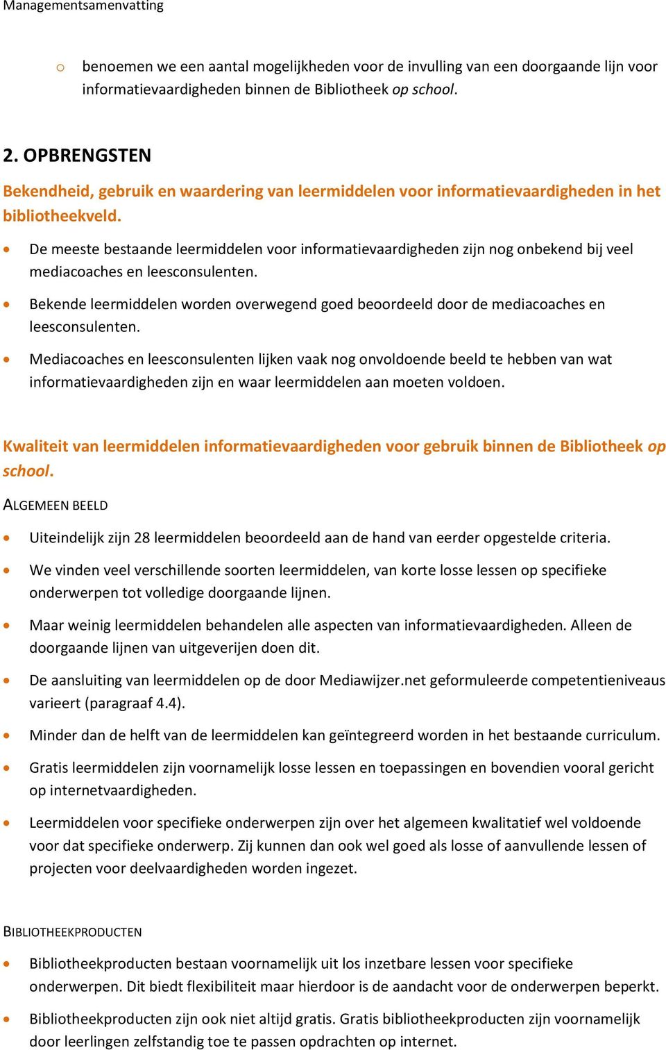 De meeste bestaande leermiddelen voor informatievaardigheden zijn nog onbekend bij veel mediacoaches en leesconsulenten.