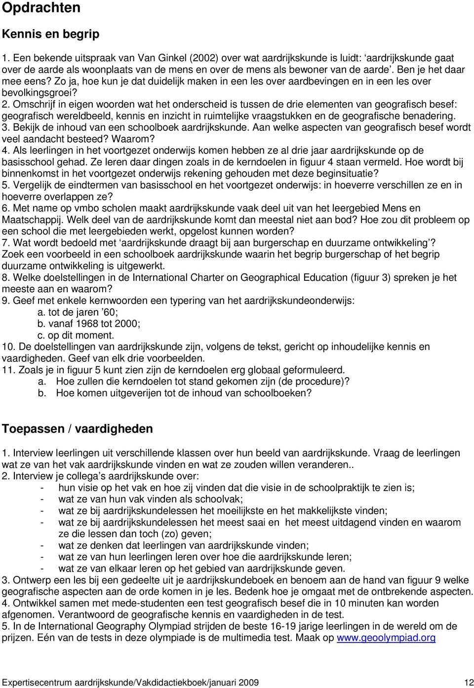 Ben je het daar mee eens? Zo ja, hoe kun je dat duidelijk maken in een les over aardbevingen en in een les over bevolkingsgroei? 2.