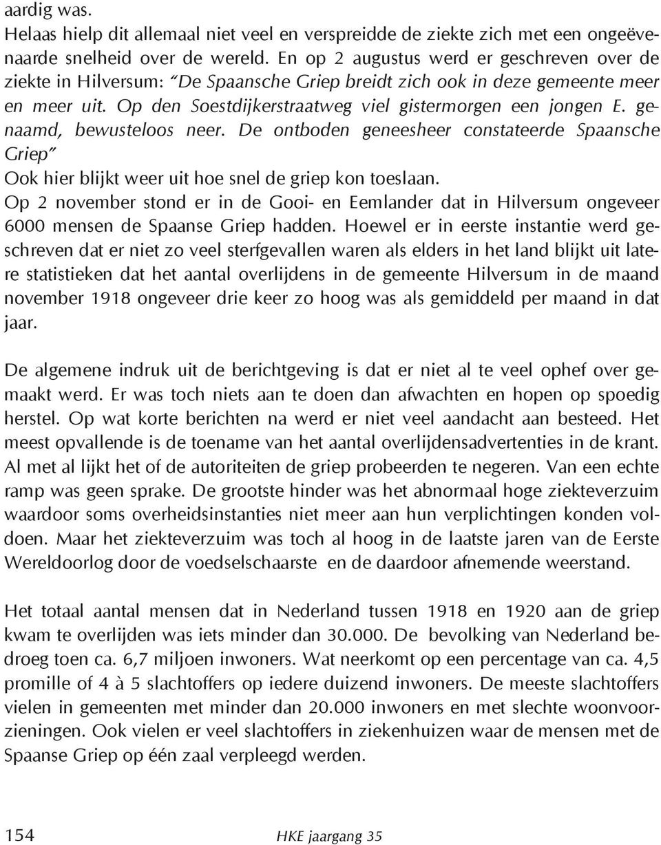 genaamd, bewusteloos neer. De ontboden geneesheer constateerde Spaansche Griep Ook hier blijkt weer uit hoe snel de griep kon toeslaan.