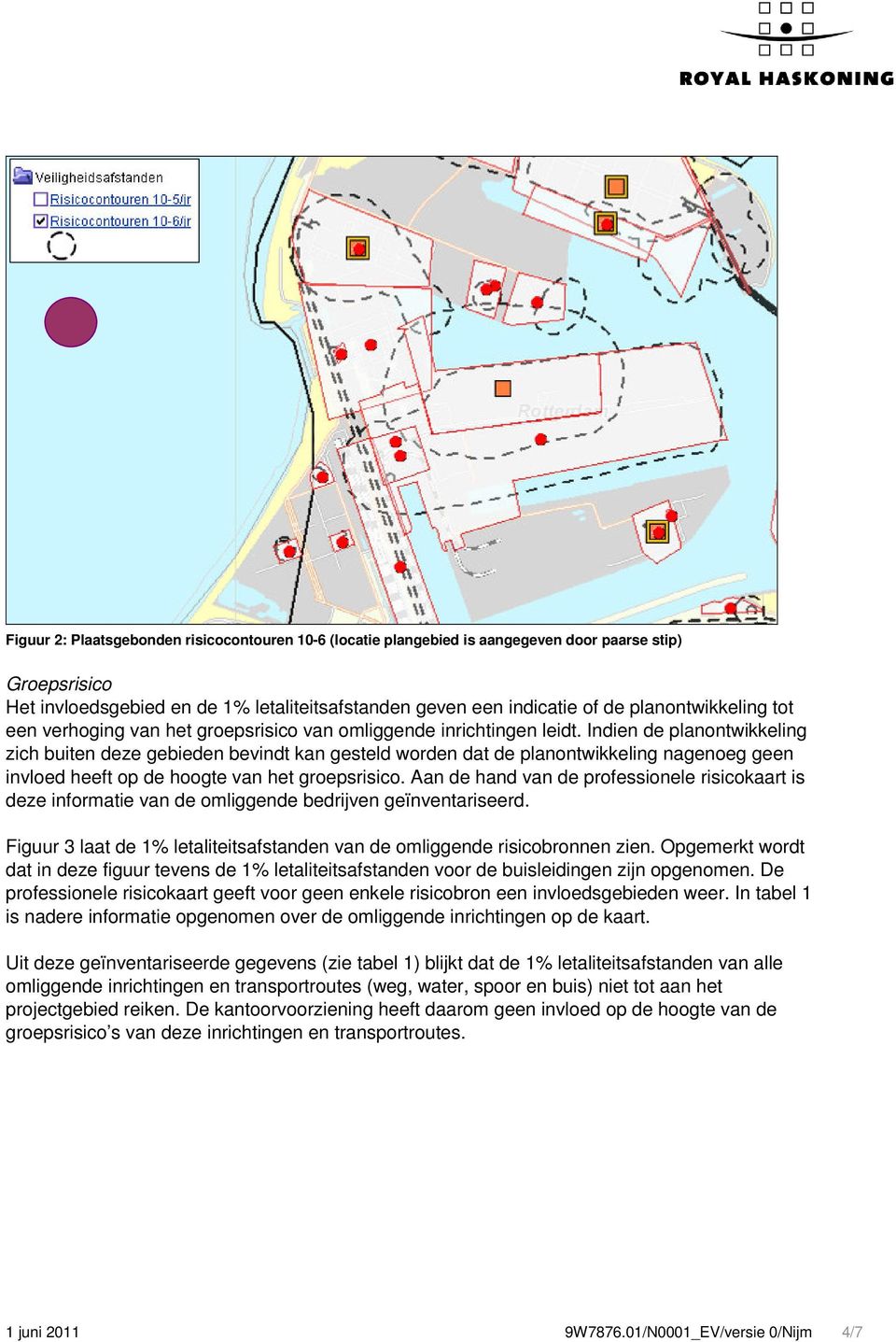 Indien de planontwikkeling zich buiten deze gebieden bevindt kan gesteld worden dat de planontwikkeling nagenoeg geen invloed heeft op de hoogte van het groepsrisico.