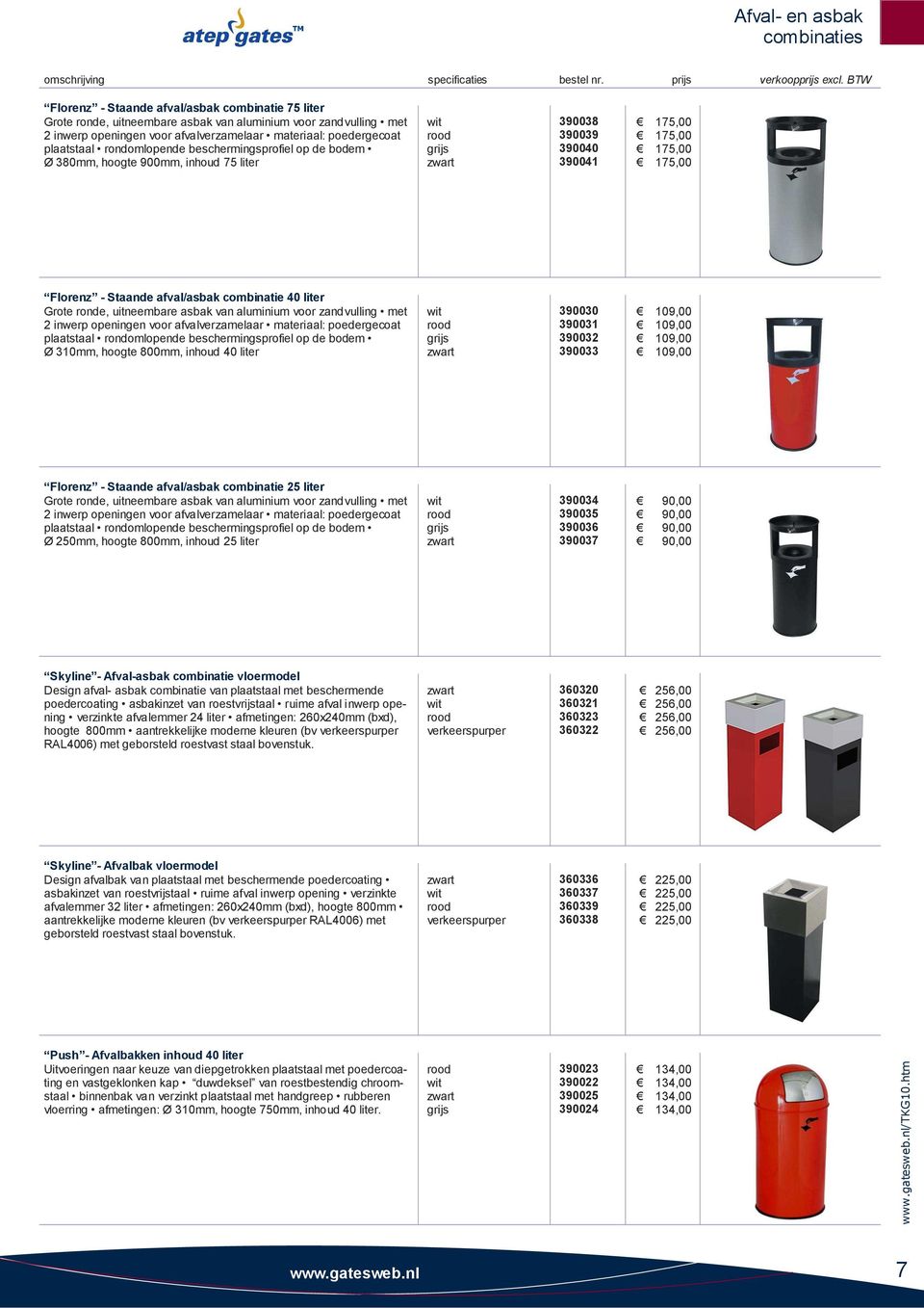 rondomlopende beschermingsprofiel op de bodem Ø 380mm, hoogte 900mm, inhoud 75 liter 390038 390039 390040 390041 175,00 175,00 175,00 175,00 Florenz - Staande afval/asbak combinatie 40 liter Grote