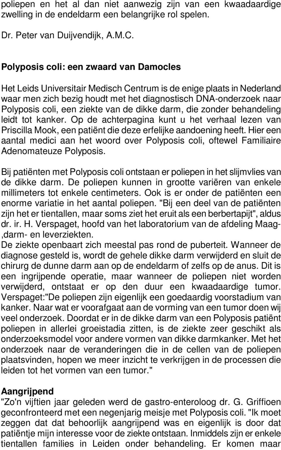 ziekte van de dikke darm, die zonder behandeling leidt tot kanker. Op de achterpagina kunt u het verhaal lezen van Priscilla Mook, een patiënt die deze erfelijke aandoening heeft.