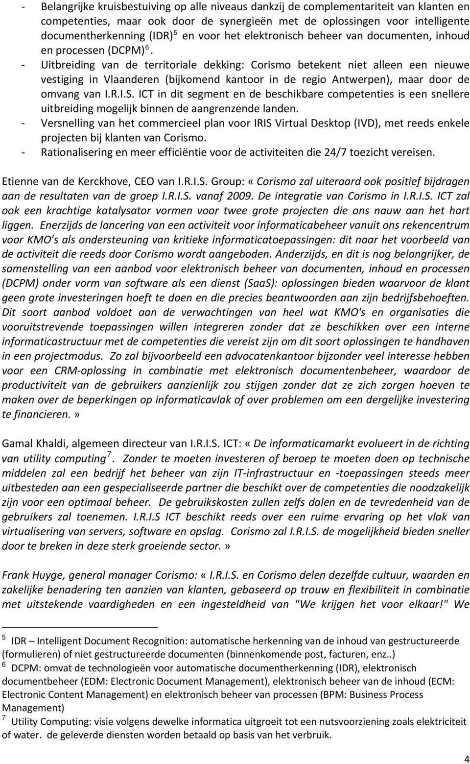 Uitbreiding van de territoriale dekking: Corismo betekent niet alleen een nieuwe vestiging in Vlaanderen (bijkomend kantoor in de regio Antwerpen), maar door de omvang van I.R.I.S.