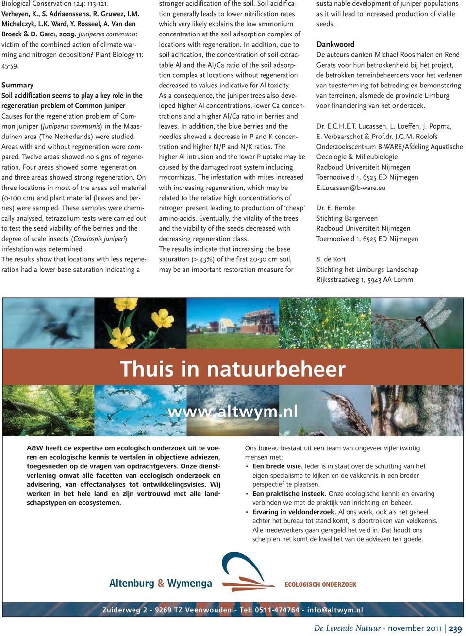 Summary Soil acidification seems to play a key role in the regeneration problem of Common juniper Causes for the regeneration problem of Common juniper (Juniperus communis) in the Maasduinen area