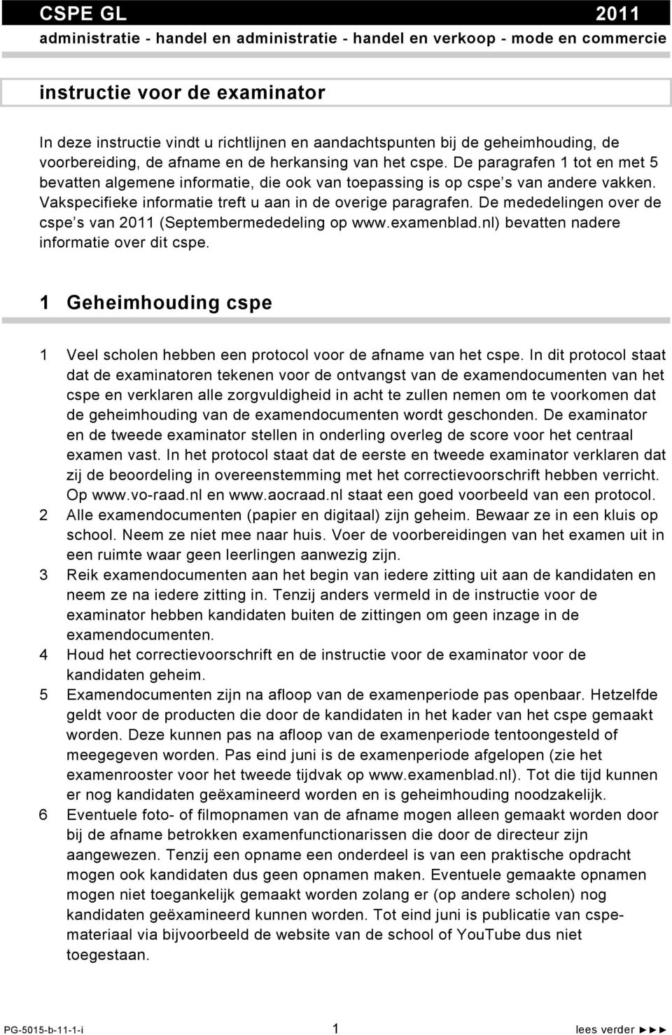Vakspecifieke informatie treft u aan in de overige paragrafen. De mededelingen over de cspe s van 2011 (Septembermededeling op www.examenblad.nl) bevatten nadere informatie over dit cspe.