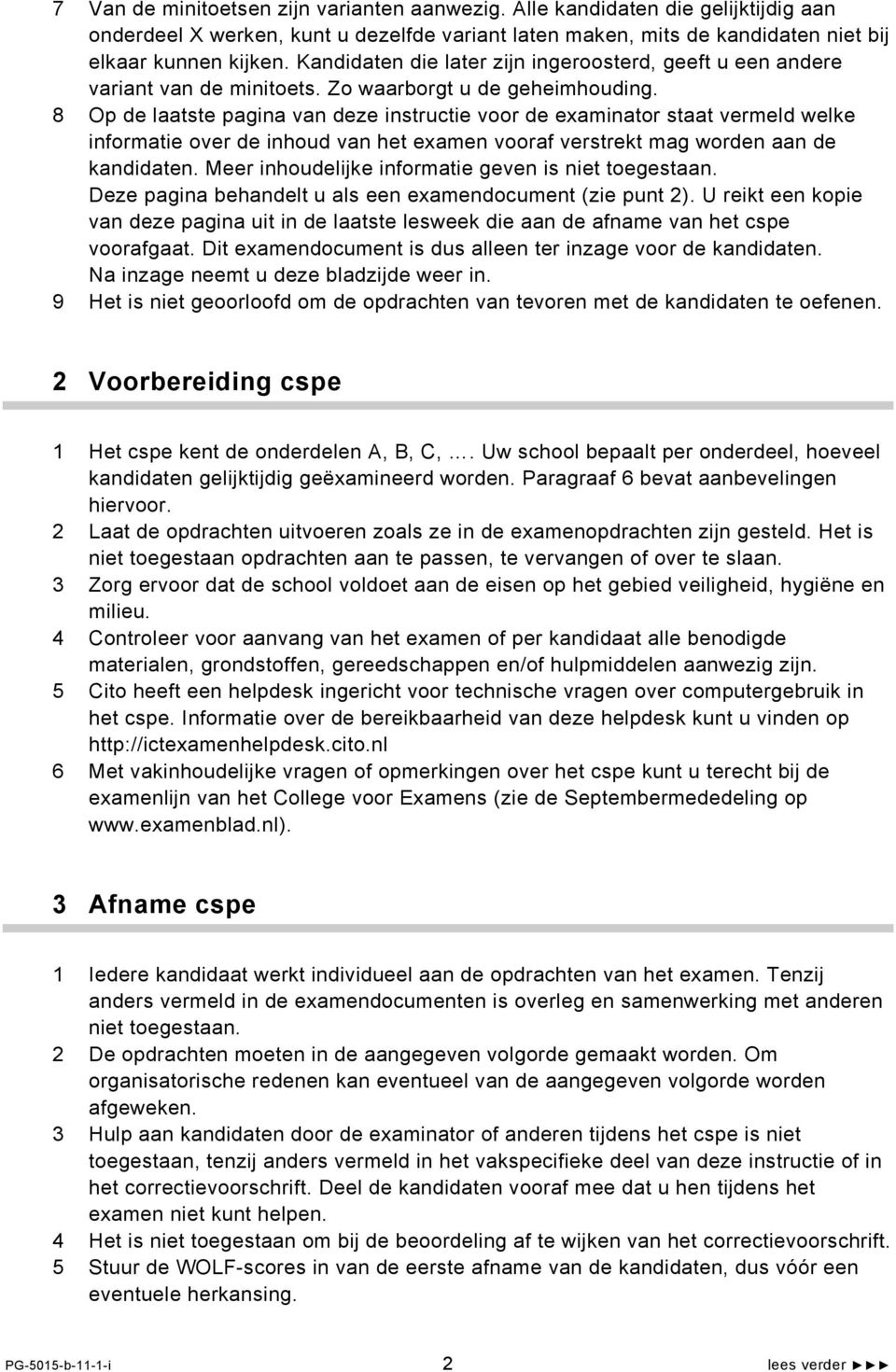 8 Op de laatste pagina van deze instructie voor de examinator staat vermeld welke informatie over de inhoud van het examen vooraf verstrekt mag worden aan de kandidaten.