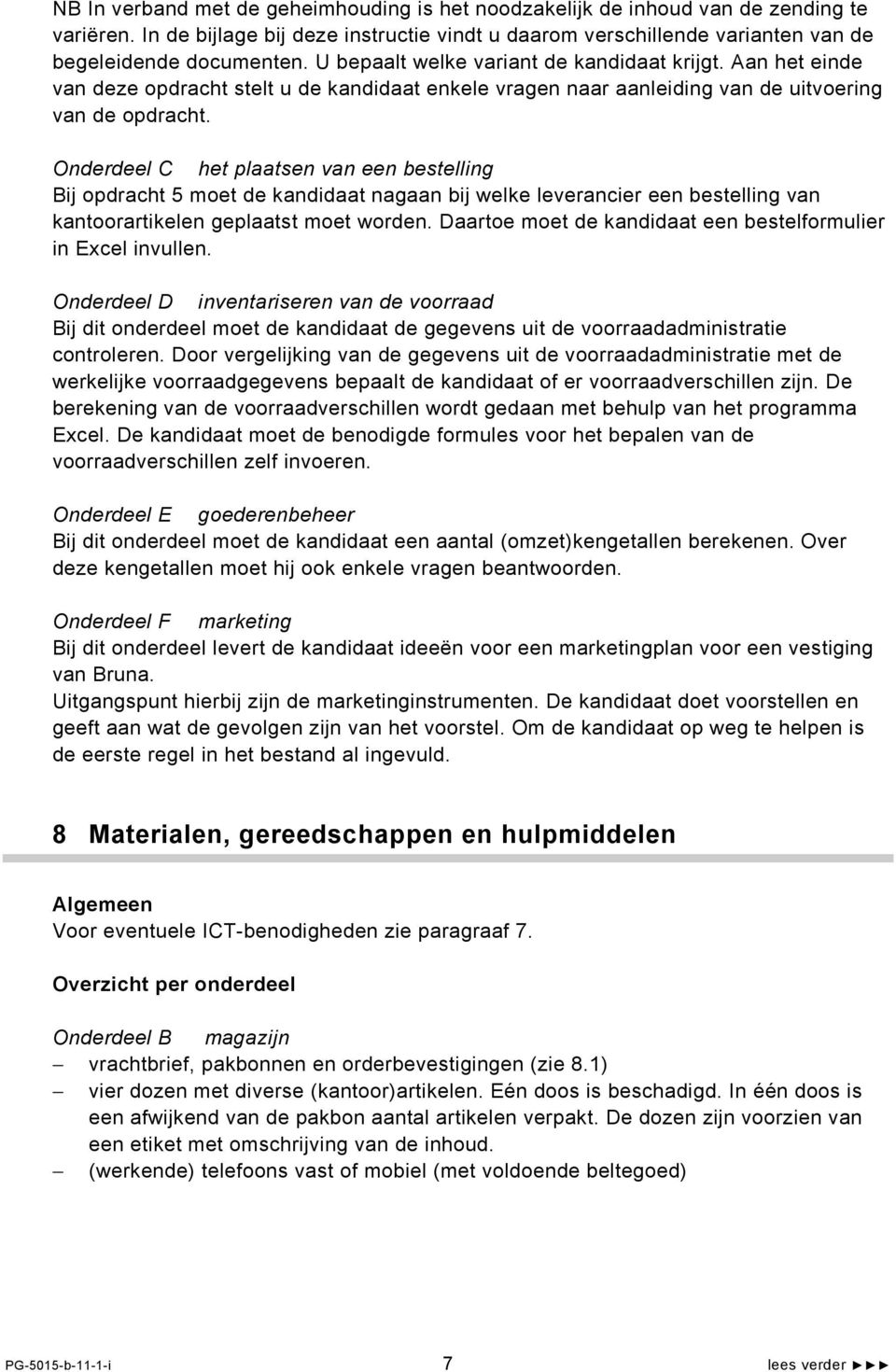 Onderdeel C het plaatsen van een bestelling Bij opdracht 5 moet de kandidaat nagaan bij welke leverancier een bestelling van kantoorartikelen geplaatst moet worden.