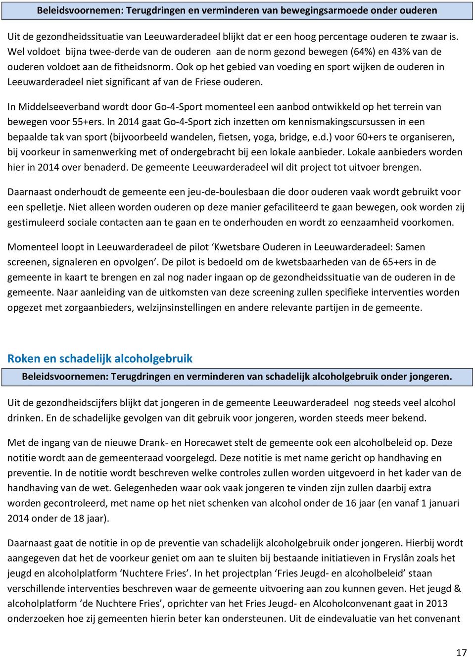 Ook op het gebied van voeding en sport wijken de ouderen in Leeuwarderadeel niet significant af van de Friese ouderen.