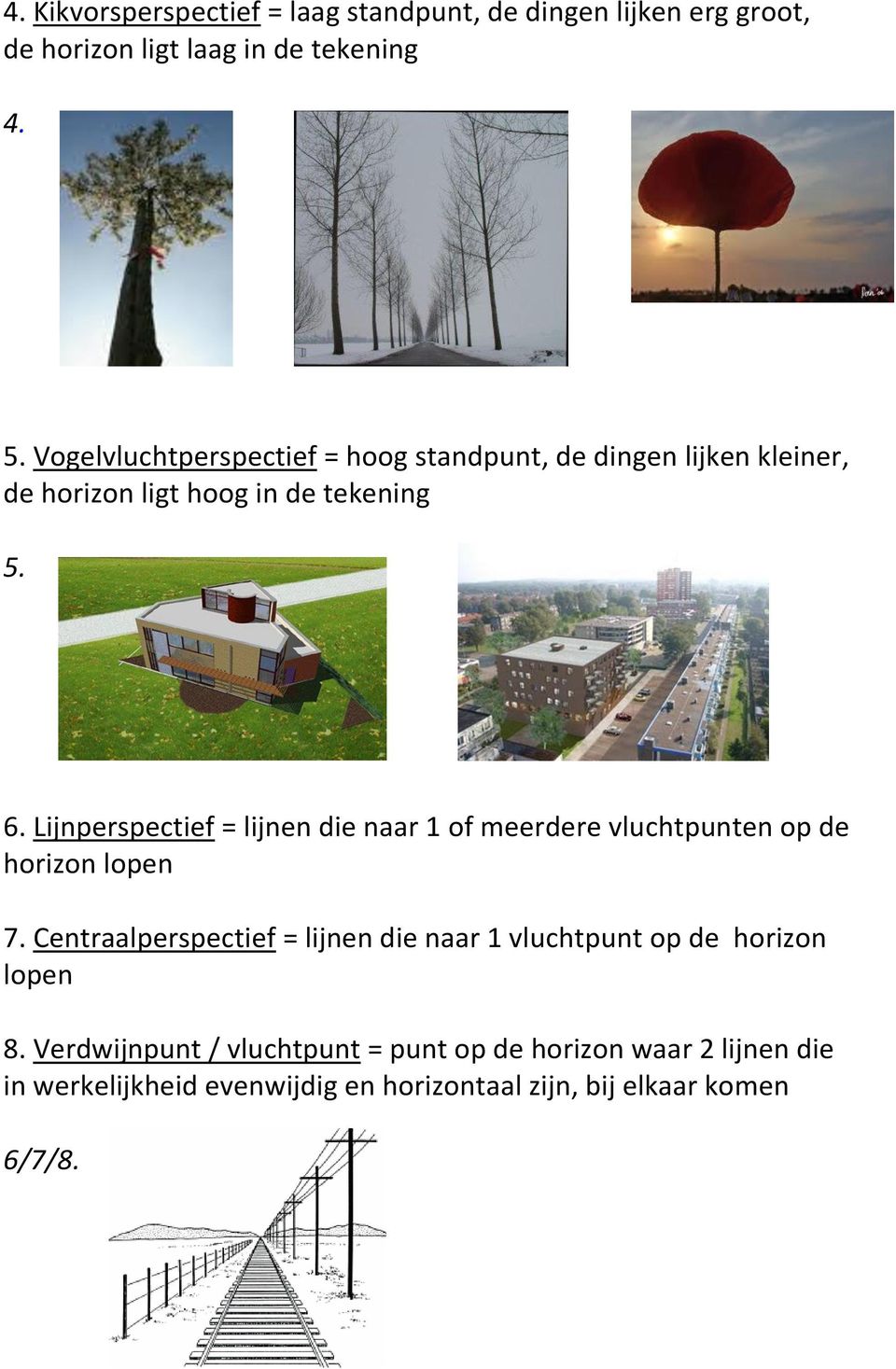 Lijnperspectief = lijnen die naar 1 of meerdere vluchtpunten op de horizon lopen 7.