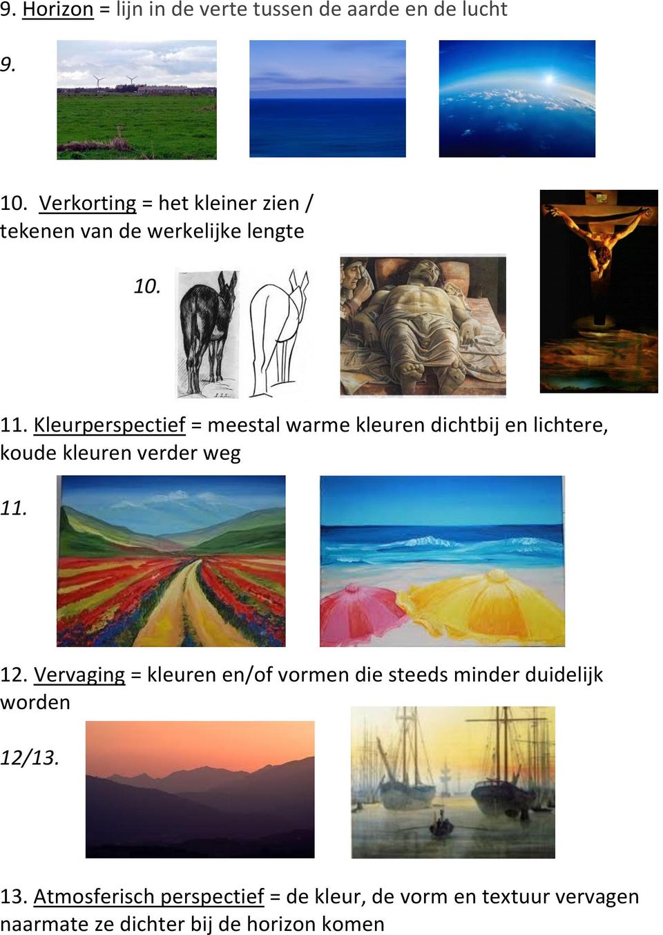 Kleurperspectief = meestal warme kleuren dichtbij en lichtere, koude kleuren verder weg 11. 12.