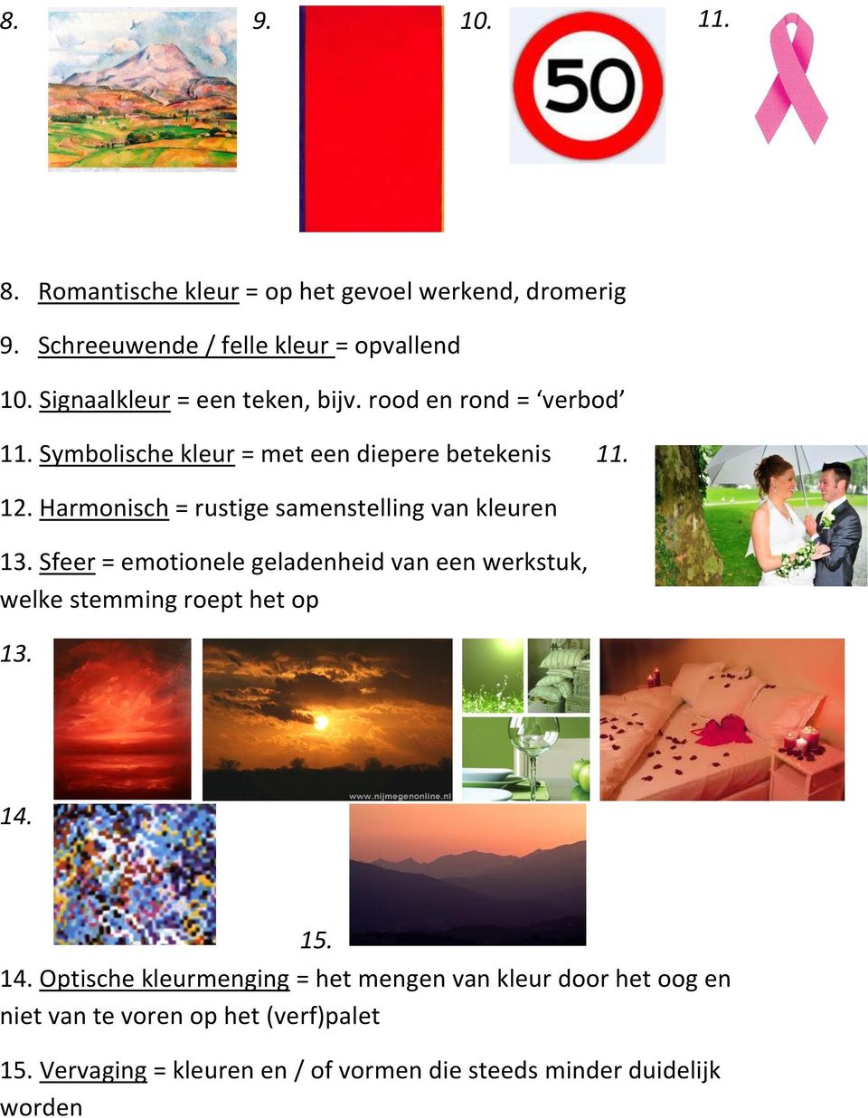 Harmonisch = rustige samenstelling van kleuren 13. Sfeer = emotionele geladenheid van een werkstuk, welke stemming roept het op 13. 14.