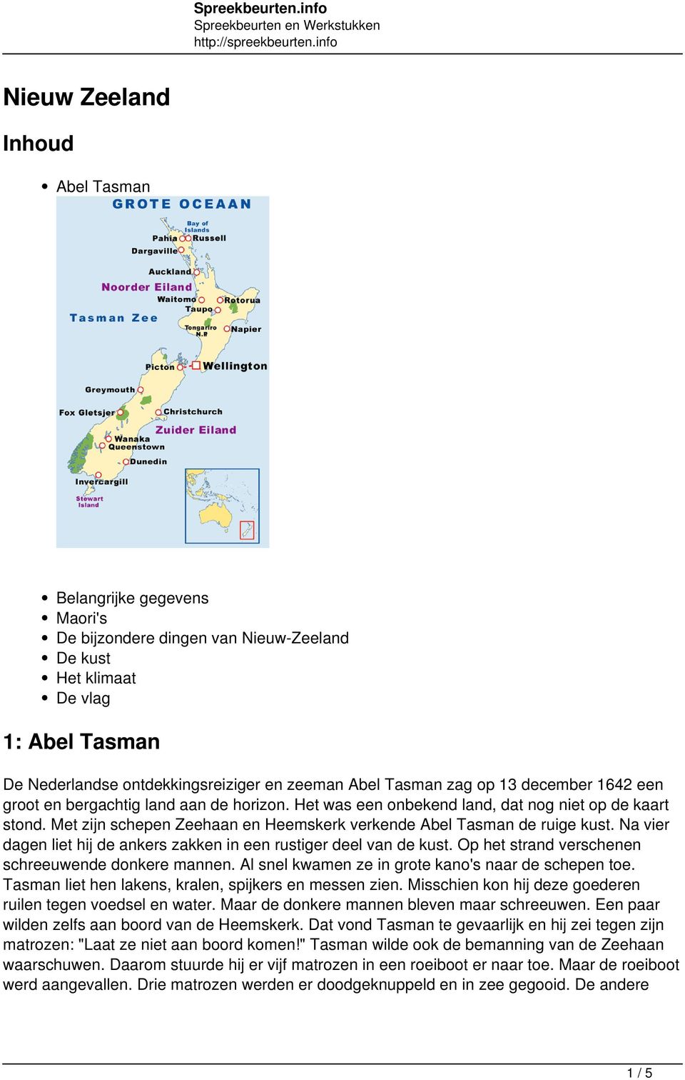 Met zijn schepen Zeehaan en Heemskerk verkende Abel Tasman de ruige kust. Na vier dagen liet hij de ankers zakken in een rustiger deel van de kust.