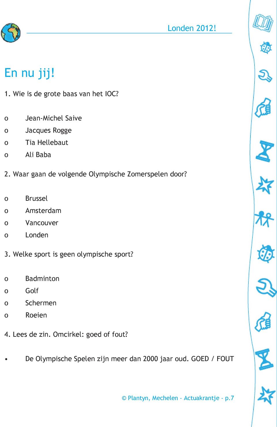 Waar gaan de vlgende Olympische Zmerspelen dr? Brussel Amsterdam Vancuver Lnden 3.