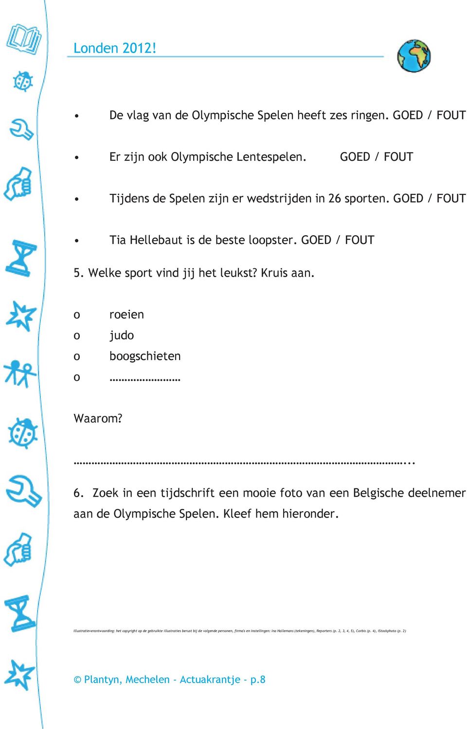 Kruis aan. reien jud bgschieten Waarm?... 6. Zek in een tijdschrift een mie ft van een Belgische deelnemer aan de Olympische Spelen. Kleef hem hiernder.