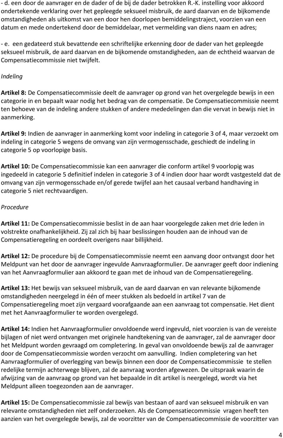 voorzien van een datum en mede ondertekend door de bemiddelaar, met vermelding van diens naam en adres; - e.