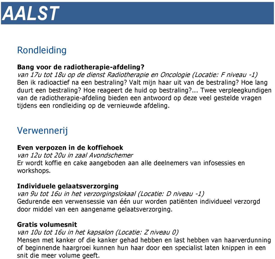 ... Twee verpleegkundigen van de radiotherapie-afdeling bieden een antwoord op deze veel gestelde vragen tijdens een rondleiding op de vernieuwde afdeling.