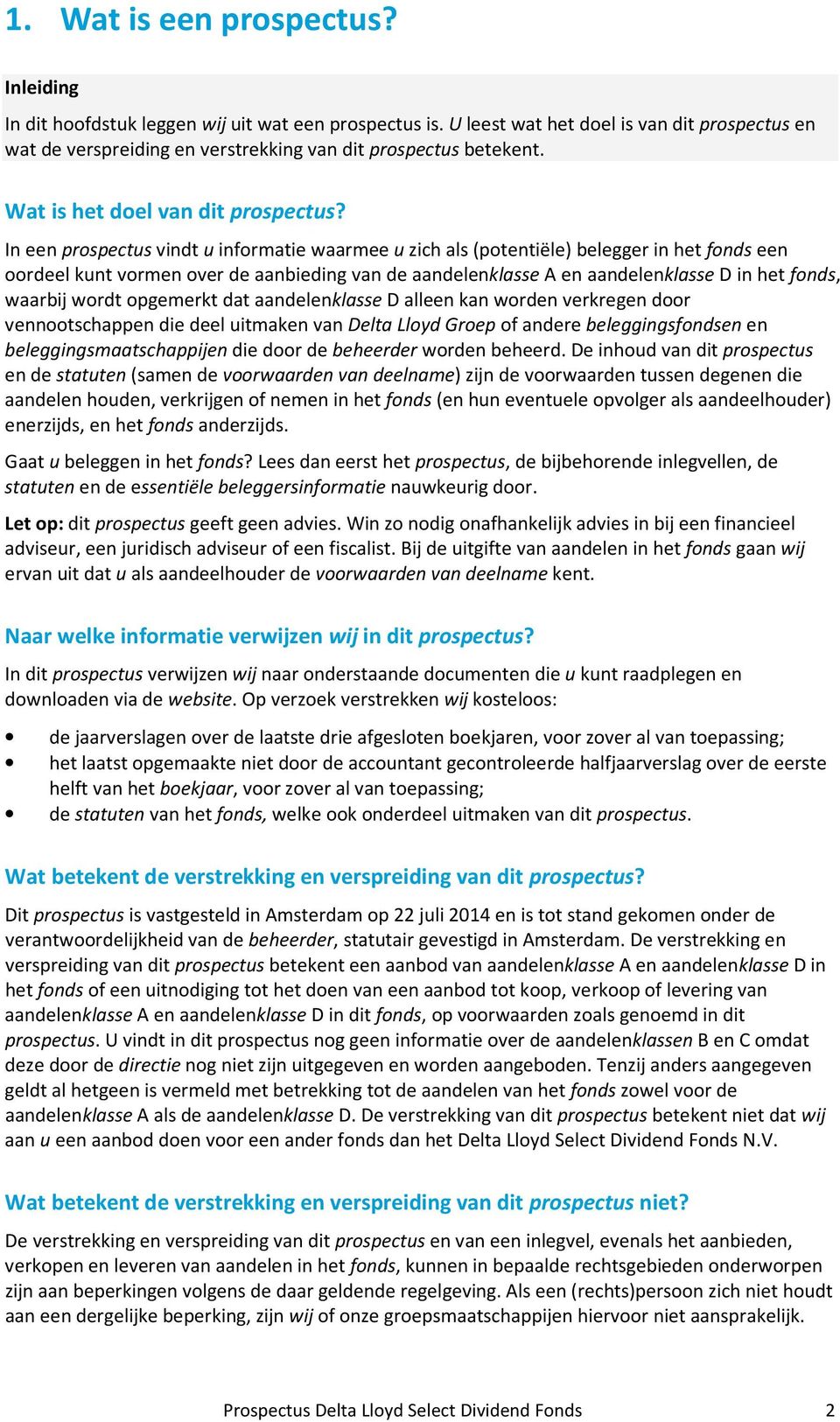 In een prospectus vindt u informatie waarmee u zich als (potentiële) belegger in het fonds een oordeel kunt vormen over de aanbieding van de aandelenklasse A en aandelenklasse D in het fonds, waarbij