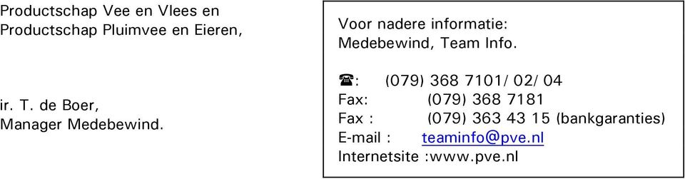 Voor nadere informatie: Medebewind, Team Info.