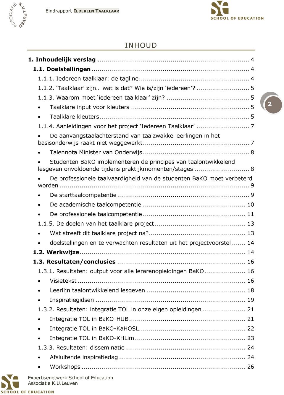 .. 7 De aanvangstaalachterstand van taalzwakke leerlingen in het basisonderwijs raakt niet weggewerkt... 7 Talennota Minister van Onderwijs.