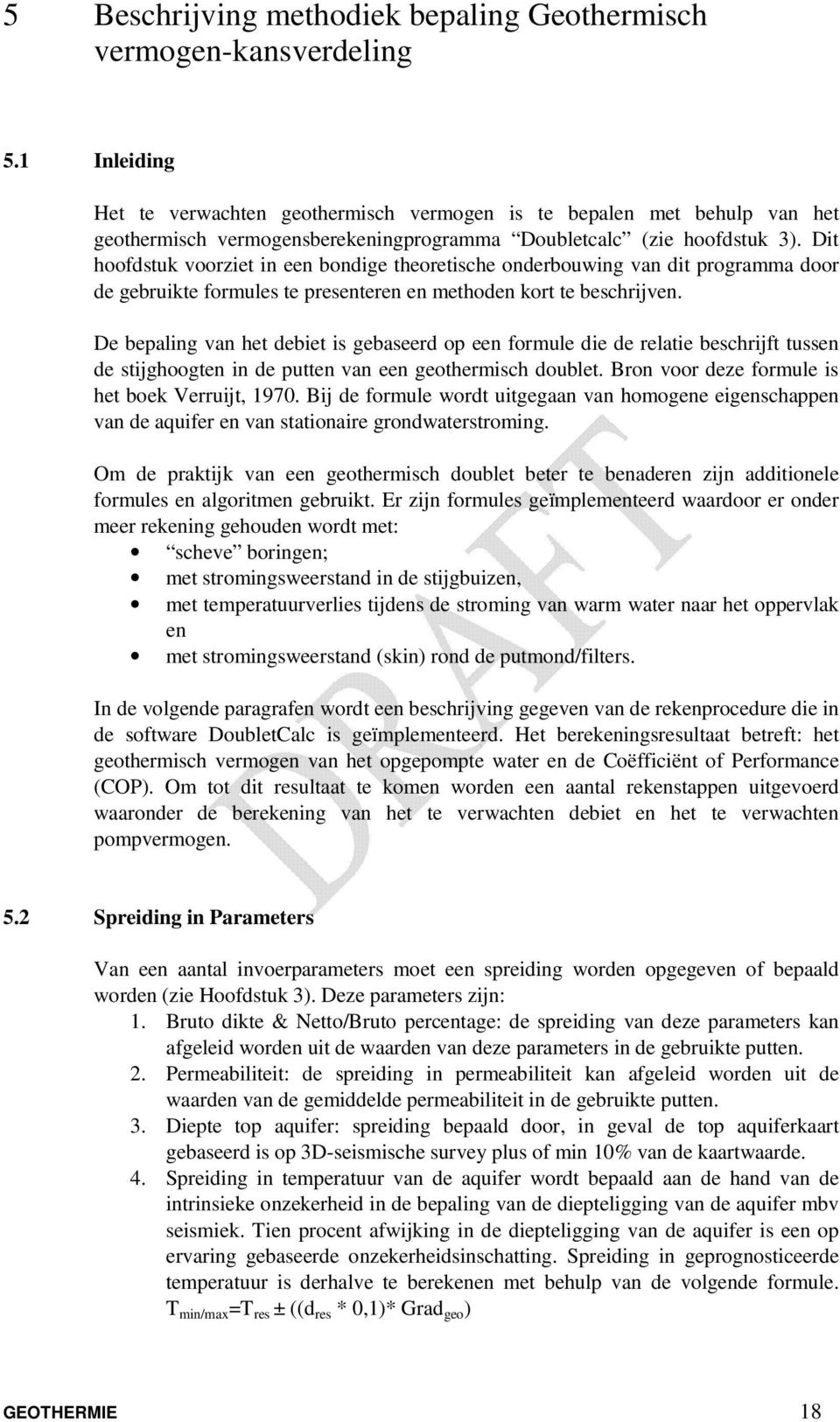 Dit hoofdstuk voorziet in een bondige theoretische onderbouwing van dit programma door de gebruikte formules te presenteren en methoden kort te beschrijven.