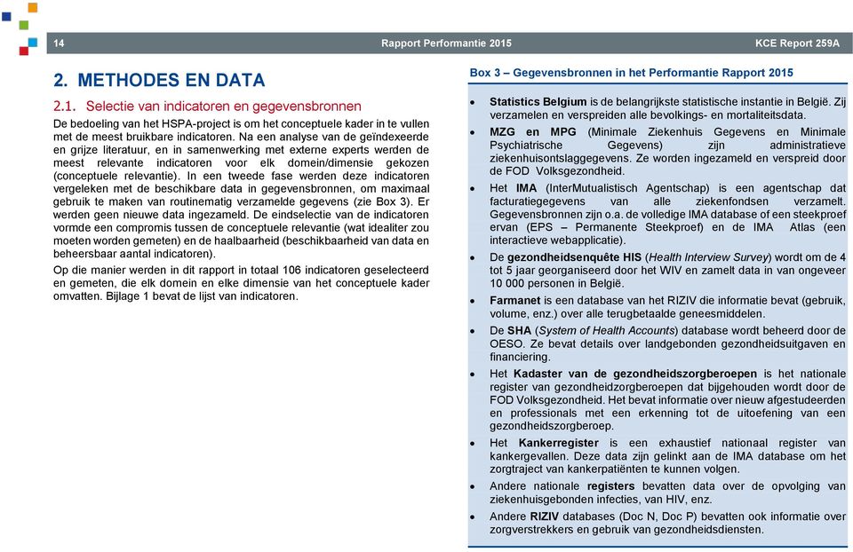 In een tweede fase werden deze indicatoren vergeleken met de beschikbare data in gegevensbronnen, om maximaal gebruik te maken van routinematig verzamelde gegevens (zie Box 3).