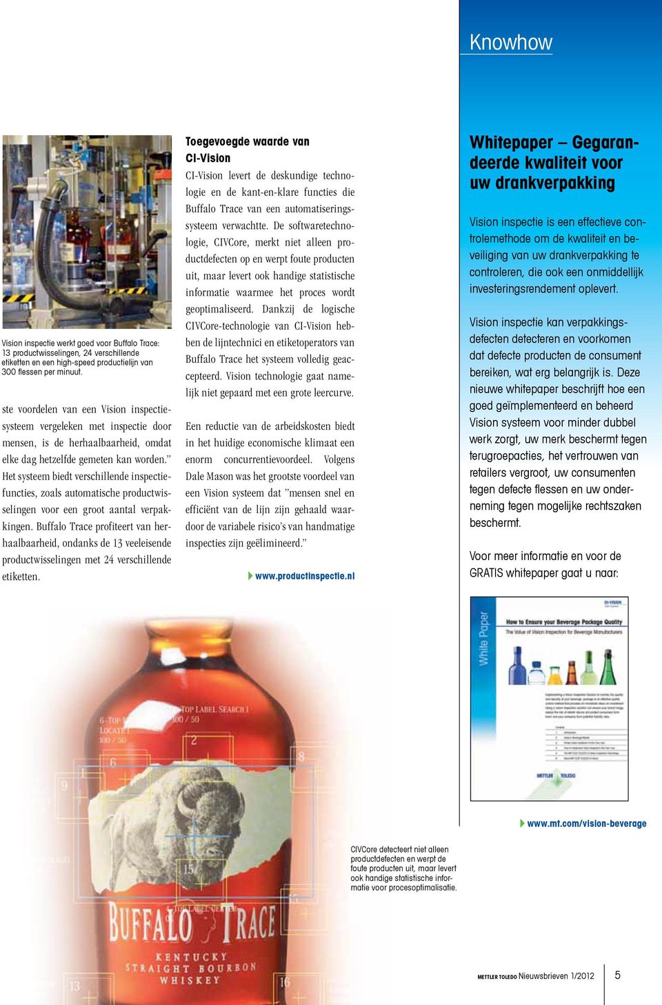 Het systeem biedt verschillende inspectiefuncties, zoals automatische productwisselingen voor een groot aantal verpakkingen.