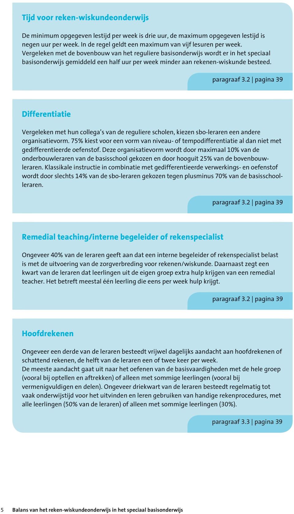 2 pagina 39 Differentiatie Vergeleken met hun collega s van de reguliere scholen, kiezen sbo-leraren een andere organisatievorm.